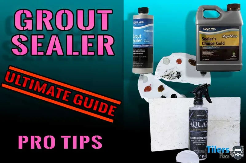 grout sealer ultimate guide