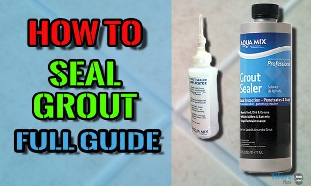 How To Seal Tile Grout – Full Guide How To Use A Grout Sealer