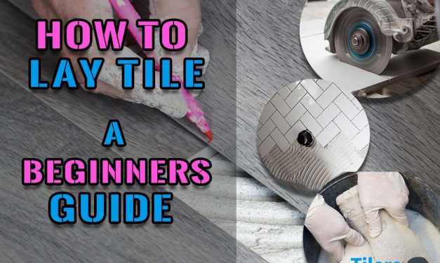 How To Lay Tile – A Beginner’s Guide